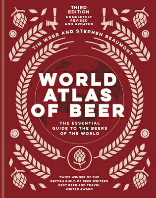 World Atlas of Beer: The Essential Guide to the Beers of the World WORLD ATLAS OF BEER Tim Webb