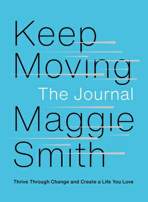 Keep Moving: The Journal: Thrive Through Change and Create a Life You Love KEEP MOVING THE JOURNAL [ Maggie Smith ]