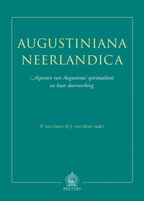 Augustiniana Neerlandica: Aspecten Van Augustinus' Spiritualiteit En Haar Doorwerking DUT-AUGUSTINIANA NEERLANDICA 