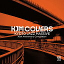 KJM COVERS KYOTO JAZZ MASSIVE 30th Anniversary Compilation [ KYOTO JAZZ MASSIVE ...