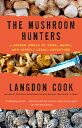 The Mushroom Hunters: A Hidden World of Food, Money, and (Mostly Legal) Adventure MUSHROOM HUNTERS 