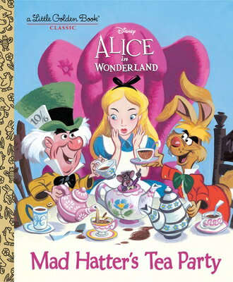 Mad Hatter 039 s Tea Party (Disney Alice in Wonderland) MAD HATTERS TEA PARTY (DISNEY （Little Golden Book） Jane Werner