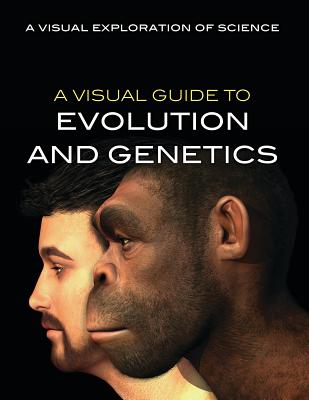 A Visual Guide to Evolution and Genetics VISUAL GT EVOLUTION & GENETICS （Visual Exploration of Science） 
