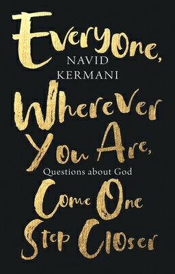 Everyone, Wherever You Are, Come One Step Closer: Questions about God EVERYONE WHEREVER YOU ARE COME [ Navid Kermani ]