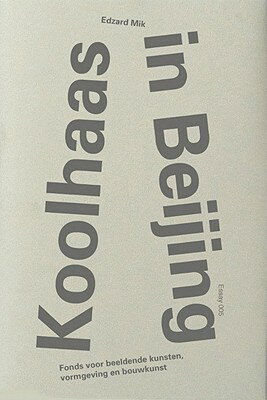 Koolhaas in Beijing KOOLHAAS IN BEIJING [ Edzard Mik ]