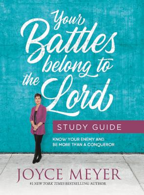 Your Battles Belong to the Lord Study Guide: Know Your Enemy and Be More Than a Conqueror YOUR BATTLES BELONG TO THE LOR [ Joyce Meyer ]