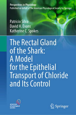 The Rectal Gland of the Shark: A Model for the Epithelial Transport of Chloride and Its Control RECTAL GLAND OF THE SHARK A MO （Perspectives in Physiology） 