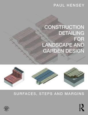 Construction Detailing for Landscape and Garden Design: Surfaces, Steps and Margins CONSTRUCTION DETAILING FOR LAN 