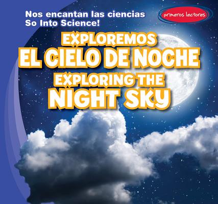 Exploremos El Cielo de Noche / Exploring the Night Sky SPA-EXPLOREMOS EL CIELO DE NOC （Nos Encantan Las Ciencias / So Into Science!） 