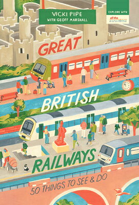 Great British Railways: 50 Things to See and Do GRT BRITISH RAILWAYS 50 THINGS [ Vicki Pipe ]