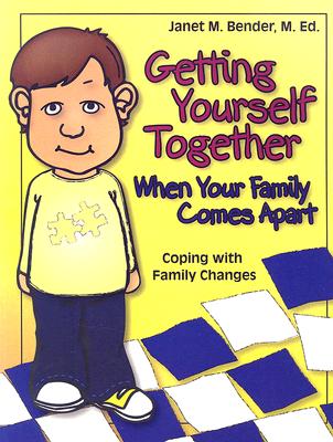 Getting Yourself Together When Your Family Comes Apart: Coping with Family Changes GETTING YOURSELF TOGETHER WHEN [ Janet M. Bender ]