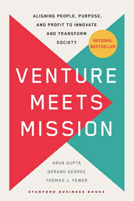 Venture Meets Mission: Aligning People, Purpose, and Profit to Innovate and Transform Society VENTURE MEETS MISSION 
