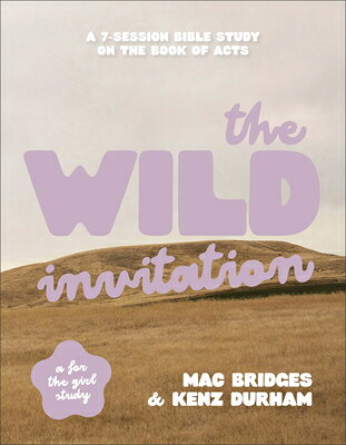The Wild Invitation: A 7-Session Bible Study on the Book of Acts WILD INVITATION [ Mac Bridges ]