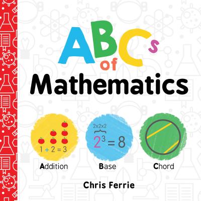 ABCs of Mathematics ABCS OF MATHEMATICS （Baby University） Chris Ferrie