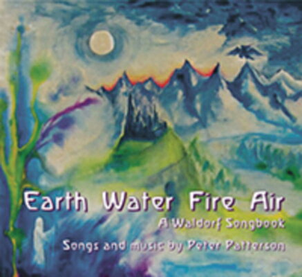 Earth Water Fire Air: A Waldorf Songbook EARTH WATER FIRE AIR [ Peter Patterson ]
