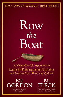 Row the Boat: A Never-Give-Up Approach to Lead with Enthusiasm and Optimism and Improve Your Tea..