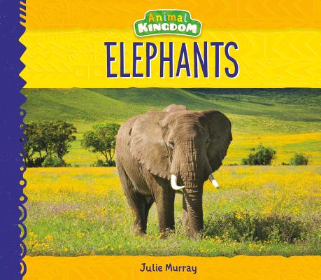 Elephants ELEPHANTS （Animal Kingdom） [ Julie Murray ]