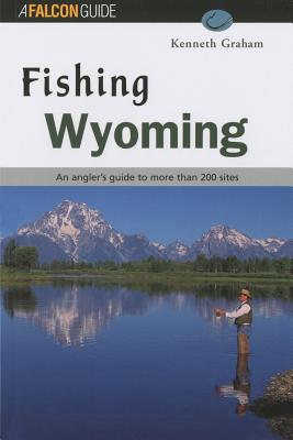 Fishing Wyoming FISHING WYOMING （Falcon Guides Fishing） [ Kenneth Lee Graham ]