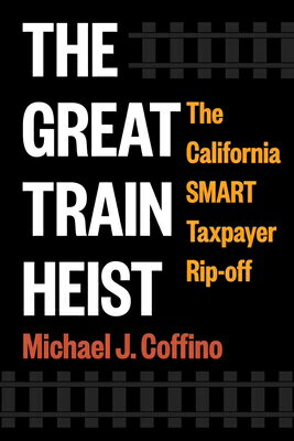 The Great Train Heist: The California Smart Taxpayer Rip-Off GRT TRAIN HEIST [ Michael J. Coffino ]