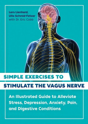 Simple Exercises to Stimulate the Vagus Nerve: An Illustrated Guide to Alleviate Stress, Depression,