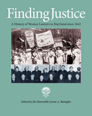 Finding Justice: A History of Women Lawyers in Maryland Since 1642 JUSTICE [ Lynne A. Battaglia ]