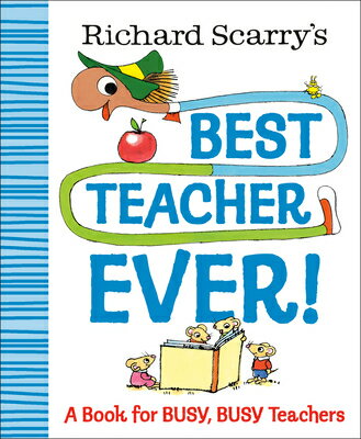 Richard Scarry 039 s Best Teacher Ever : A Book for Busy, Busy Teachers RICHARD SCARRYS BEST TEACHER E （Richard Scarry Best Ever Books） Richard Scarry