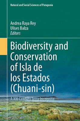 Biodiversity and Conservation of Isla de Los Estados (Chuani-Sin): A XXI Century Terra Incognita BIODIVERSITY & CONSERVATION OF （Natural and Social Sciences of Patagonia） [ Andrea Raya Rey ]