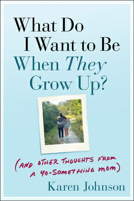 ŷ֥å㤨What Do I Want to Be When They Grow Up?: (And Other Thoughts from a 40-Something Mom WHAT DO I WANT TO BE WHEN THEY [ Karen Johnson ]פβǤʤ3,484ߤˤʤޤ