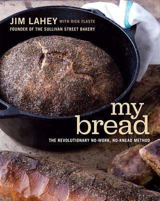 MY BREAD:REVOLUTIONARY NO-WORK,NO-KNEAD