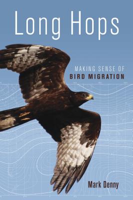 Long Hops: Making Sense of Bird Migration LONG HOPS [ Mark Denny ]