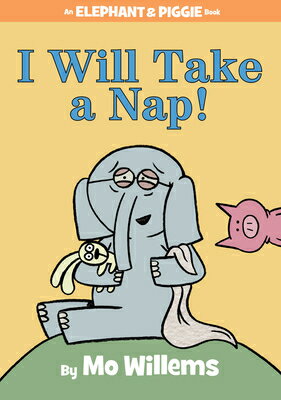 I Will Take a Nap!-An Elephant and Piggie Book I WILL TAKE A NAP-AN ELEPHANT （Elephant and Piggie Book） [ Mo Willems ]