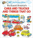 Richard Scarry 039 s Cars and Trucks and Things That Go: 50th Anniversary Edition RICHARD SCARRYS CARS TRUCKS Richard Scarry