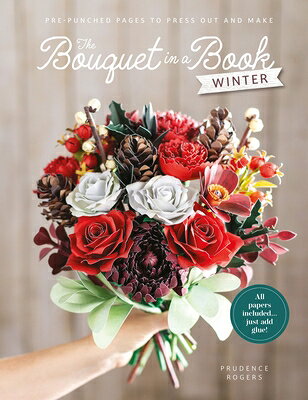 The Bouquet in a Book: Winter: Pre-Punched Pages to Press Out and Make BOUQUET IN A BK WINTER （Bouquet in a Book） 