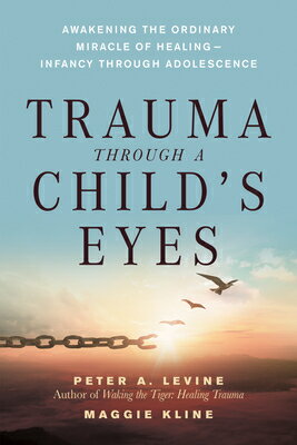 Trauma Through a Child's Eyes: Awakening the Ordinary Miracle of Healing; Infancy Through Adolescenc