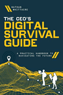 The Ceo's Digital Survival Guide: A Practical Handbook to Navigating the Future CEOS DIGITAL SURVIVAL GD 