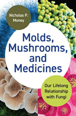 Molds, Mushrooms, and Medicines: Our Lifelong Relationship with Fungi MOLDS MUSHROOMS & MEDICINES [ Nicholas P. Money ]