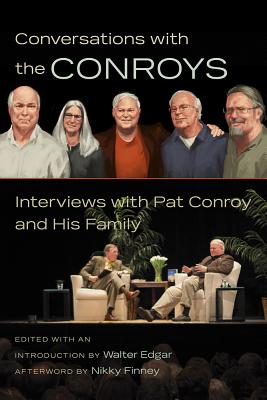 Conversations with the Conroys: Interviews with Pat Conroy and His Family CONVERSATIONS W/THE CONROYS [ Walter B. Edgar ]