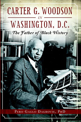 Carter G. Woodson in Washington, D.C.: The Father of Black History CARTER G WOODSON IN WASHINGTON （American Heritage） 