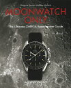 Moonwatch Only: The Ultimate Omega Speedmaster Guide MOONWATCH ONLY Gregoire Rossier