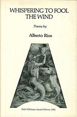 Whispering to Fool the Wind: Poems WHISPERING TO FOOL THE WIND [ Alberto Rios ]