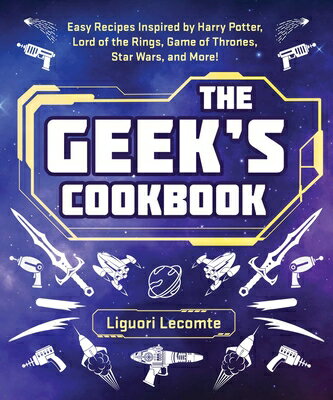 The Geek's Cookbook: Easy Recipes Inspired by Harry Potter, Lord of the Rings, Game of Thrones, Star GEEKS CKBK 