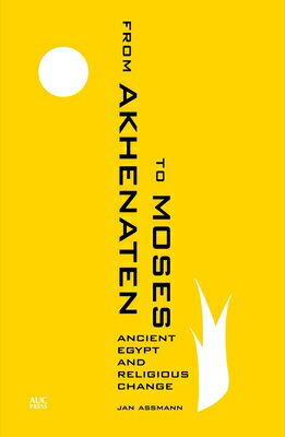 From Akhenaten to Moses: Ancient Egypt and Religious Change FROM AKHENATEN TO MOSES [ Jan Assmann ]