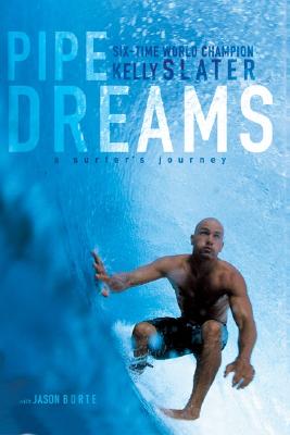 Pipe Dreams: A Surfer 039 s Journey PIPE DREAMS Kelly Slater