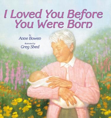 I Loved You Before You Were Born I LOVED YOU BEFORE YOU WERE BO [ Anne Bowen ]