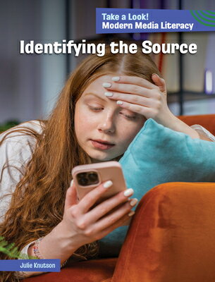 Identifying the Source IDENTIFYING THE SOURCE （21st Century Skills Library: Take a Look! Modern Media Literacy） 