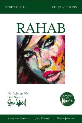 Rahab Bible Study Guide: Don't Judge Me; God Says I'm Qualified