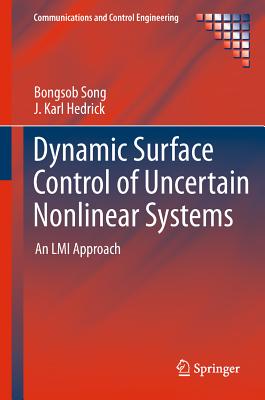 Dynamic Surface Control of Uncertain Nonlinear Systems: An LMI Approach DYNAMIC SURFACE CONTROL OF UNC （Communications and Control Engineering） [ Bongsob Song ]