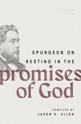 Spurgeon on Resting in the Promises of God SPURGEON ON RESTING IN THE PRO （Spurgeon Speaks） [ Jason K. Allen ]