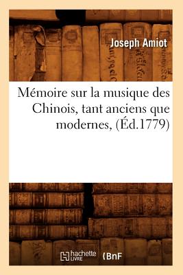 Mmoire Sur La Musique Des Chinois, Tant Anciens Que Modernes, (d.1779) FRE-MEMOIRE SUR LA MUSIQUE DES （Arts） [ Joseph Amiot ]