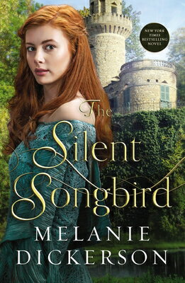 The Silent Songbird SILENT SONGBIRD [ Melanie Dickerson ]